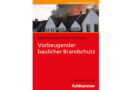 Vorbeugender baulicher Brandschutz, 9. Auflage → Neuerscheinendes Buch